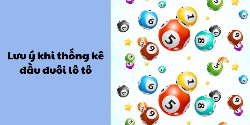 Lưu ý khi thực hiện thống kê con lô đầu đuôi 