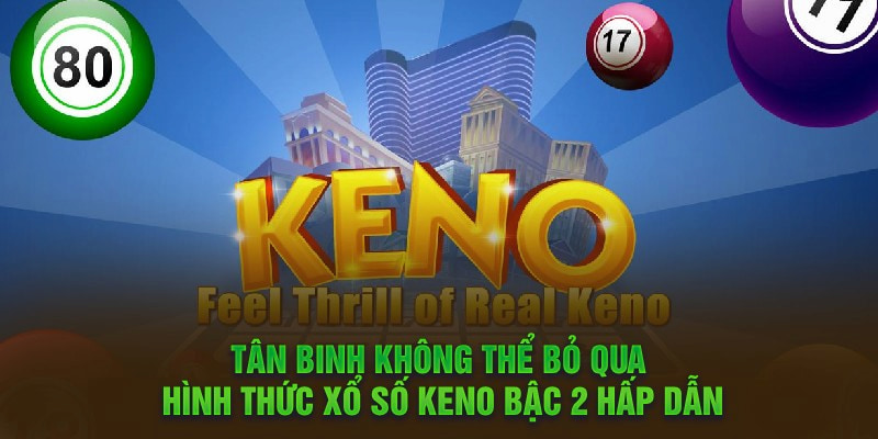 Giới thiệu đến người mới xu hướng chơi keno bậc 2