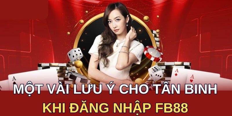 Một vài lưu ý cho tân binh khi đăng nhập FB88